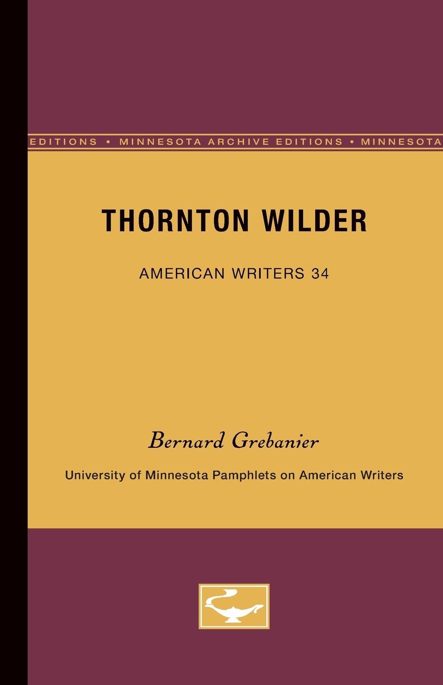 Grebanier, B: Thornton Wilder - American Writers 34 - Grebanier, Bernard