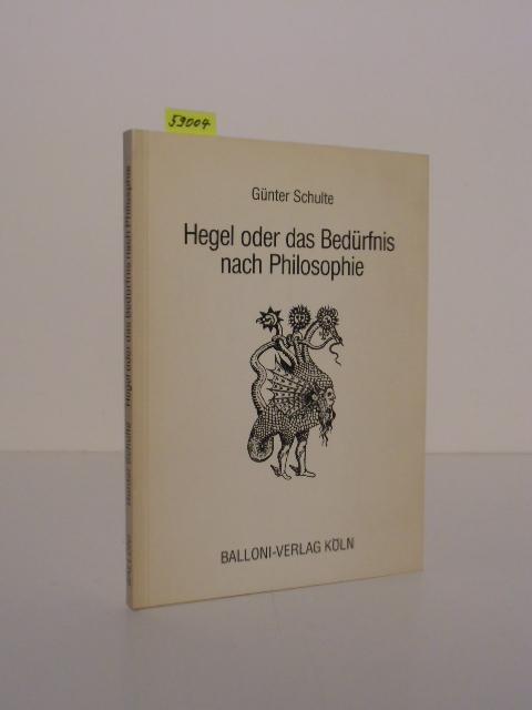 Hegel oder das Bedürfnis nach Philosophie. - Schulte, Günter