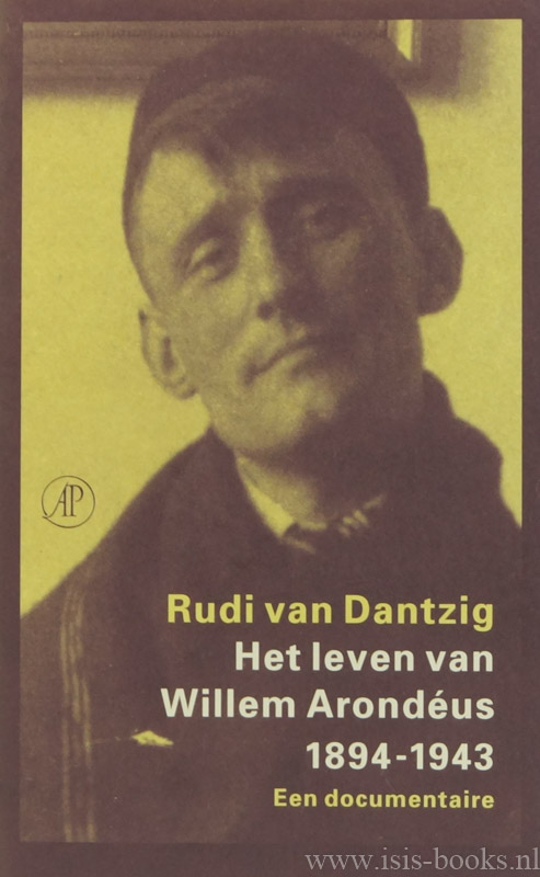 Het leven van Willem Arondéus 1894-1943. Een documentaire. - ARONDÉUS, WILLEM, DANTZIG, R. VAN