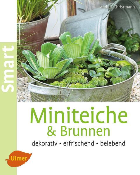 Miniteiche und Brunnen: Dekorativ, erfrischend, belebend (Smart Gartenbuch) - Christmann, Andrea