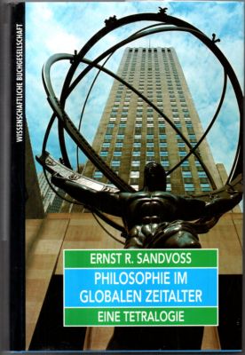 Philosophie im globalen Zeitalter. Eine Tetralogie. - Sandvoss, Ernst R.