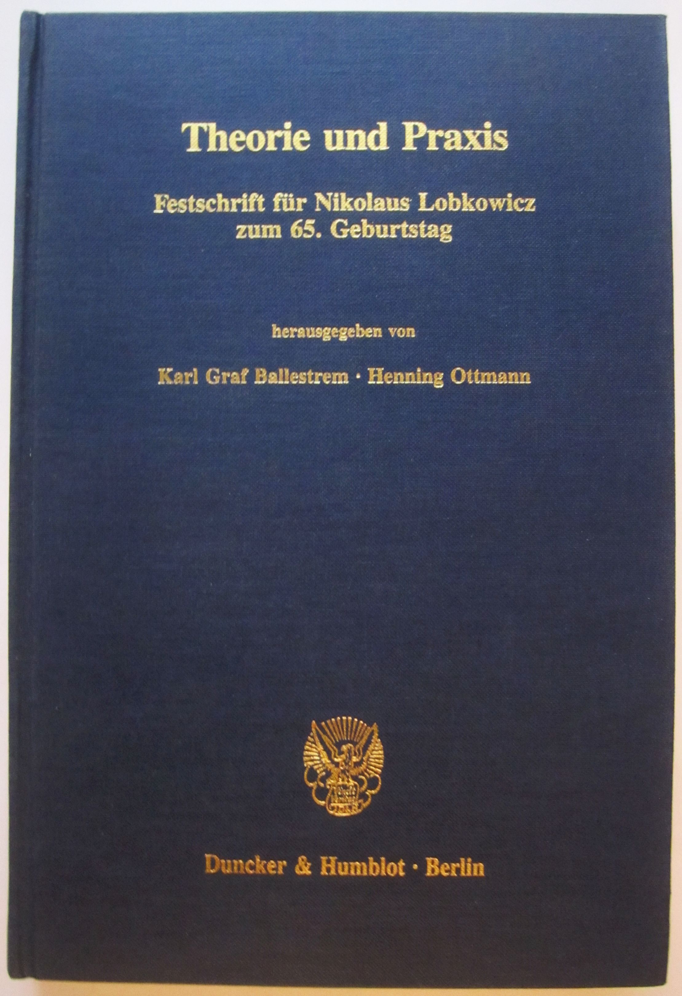 Theorie und Praxis. Festschrift für Nikolaus Lobkowicz zum 65. Geburtstag. - Ballestrem, Karl Graf / Ottmann, Henning (Hrsg.)