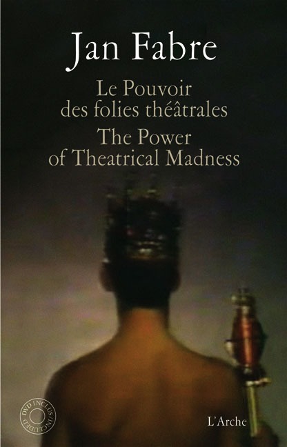 Le Pouvoir des folies thÃƒÂ©ÃƒÂ¢trales/The Power of Theatrical Madness - Fabre, Jan