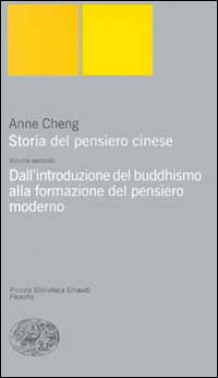 Storia del pensiero cinese. Vol. 2: Dall'Introduzione del buddhismo alla formazione del pensiero moderno - Cheng Anne