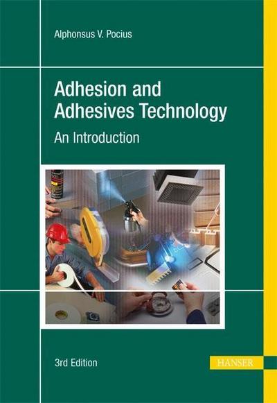 Adhesion and Adhesives Technology: An Introduction - Alphonsus V. Pocius