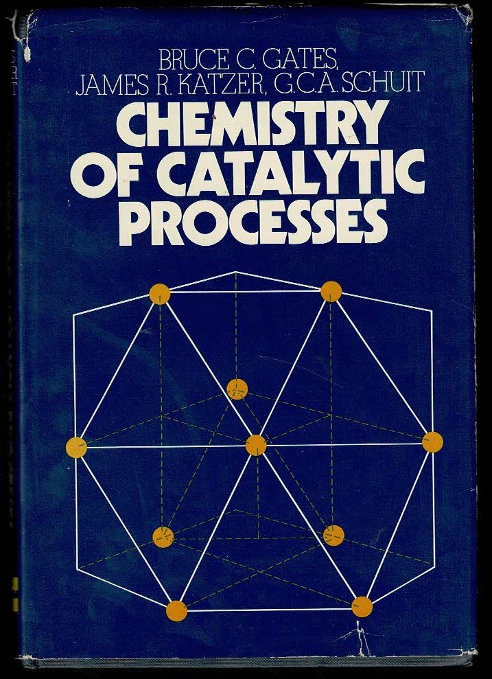 Chemistry of Catalytic Processes (McGraw-Hill chemical engineering series) - Bruce C. Gates; James R. Katzer; G. C. A. Schuit