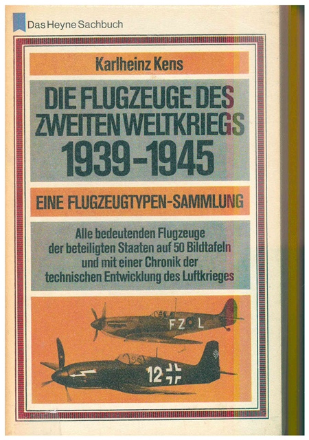 Die Flugzeuge des Zweiten Weltkrieges 1939 - 1945. Eine Flugzeugtypen - Sammlung. - Kens, Karlheinz