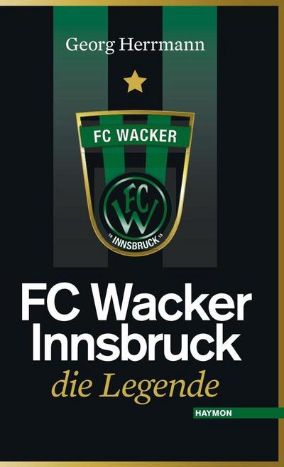 FC Wacker Innsbruck : Die Legende - Georg Herrmann