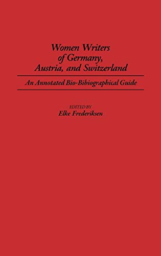 Women Writers of Germany, Austria, and Switzerland: An Annotated Bio-Bibliographical Guide (Bibliographies and Indexes in Women's Studies) - Frederiksen, Elke P.