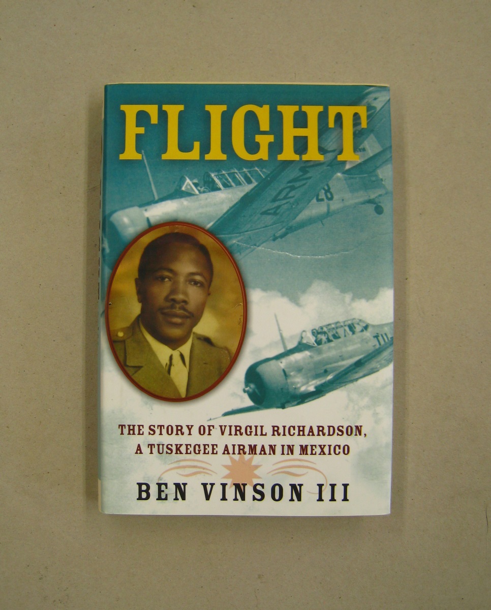 Flight; The Story of Virgil Richardson, A Tuskegee Airman in Mexico - Ben Vinson III