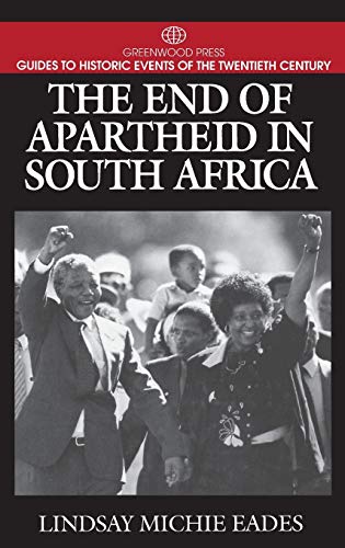 The End of Apartheid in South Africa: (Greenwood Press Guides to Historic Events of the Twentieth Century) - Eades, Lindsay Michie
