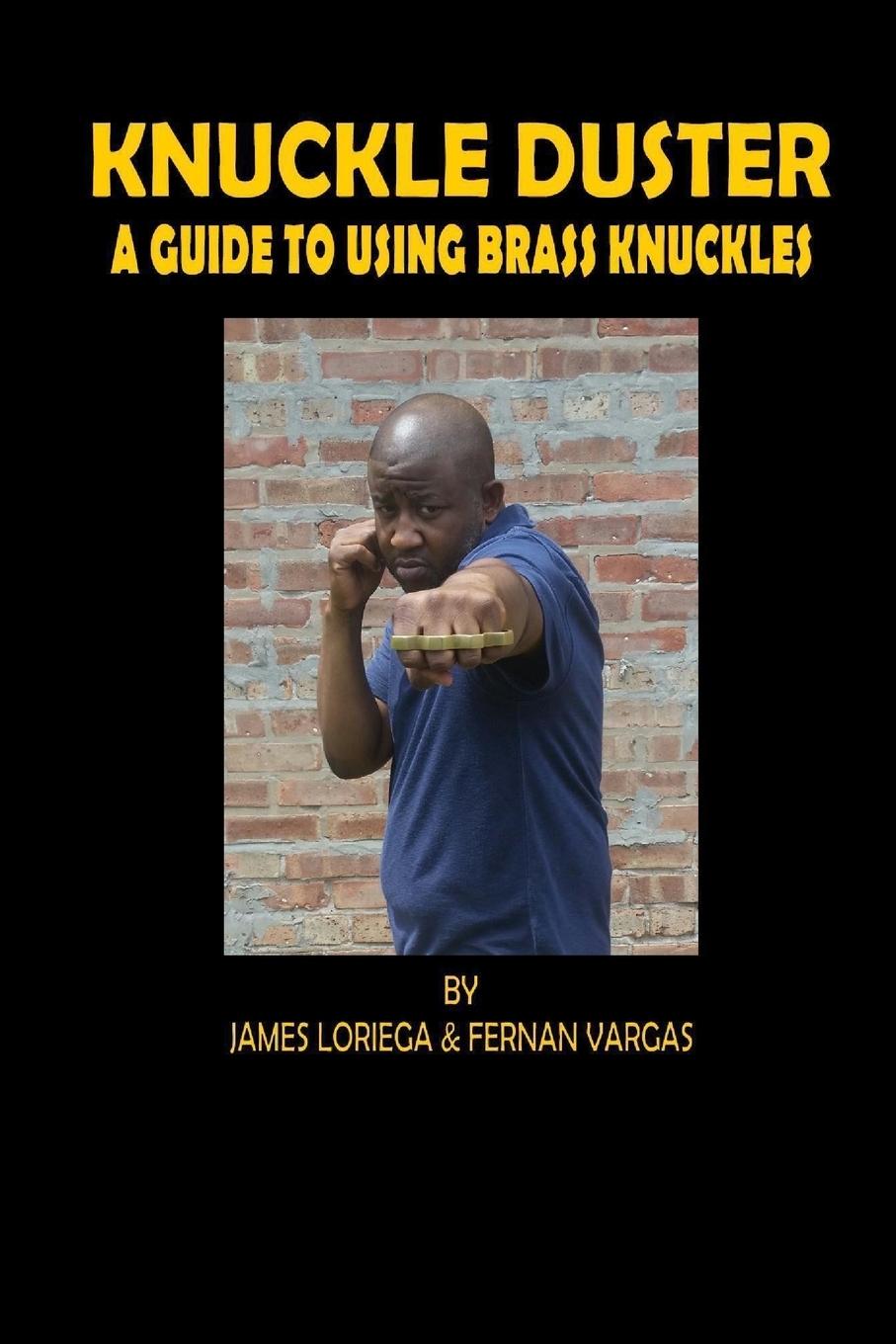 Kuckle Duster: A Guide to Using Brass Knuckles - Vargas, Fernan|Loriega, James