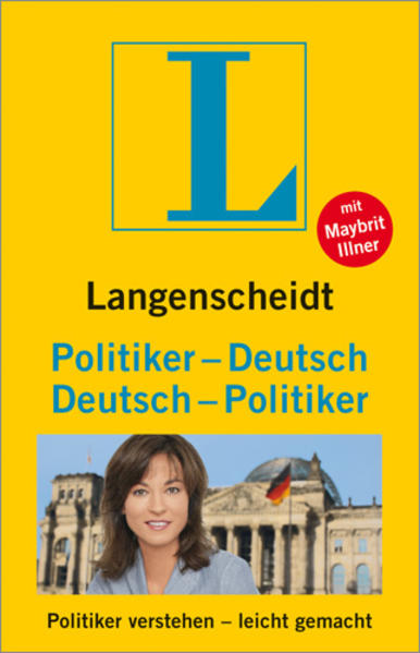 Langenscheidt Politiker-Deutsch/Deutsch-Politiker: Politiker verstehen - leicht gemacht - Illner, Maybrit