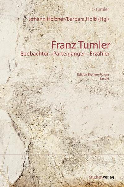 Franz Tumler : Beobachter - Parteigänger - Erzähler - Johann Holzner