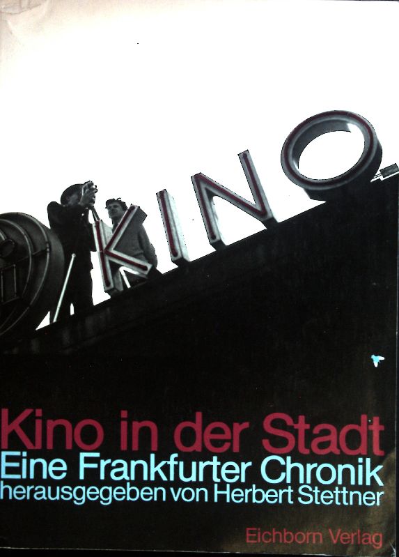 Kino in der Stadt : e. Frankfurter Chronik. - Stettner, Herbert