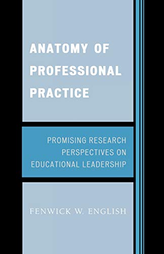 Anatomy of Professional Practice: Promising Research Perspectives on Educational Leadership - English, Fenwick