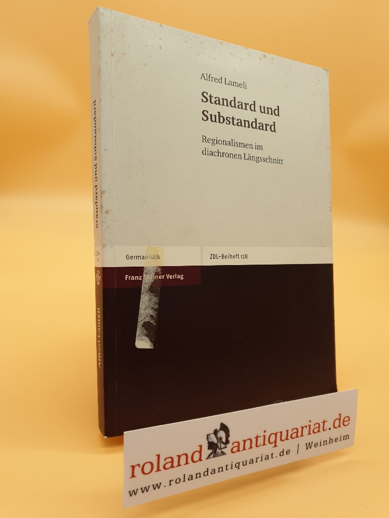 Standard und Substandard: Regionalismen im diachronen Längsschnitt (Zeitschrift Fur Dialektologie Und Linguistik - Beihefte (Zdl-b), Band 128) - Lameli, Alfred