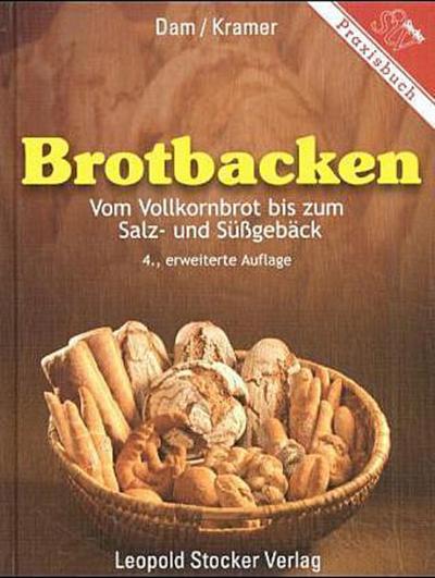 Brotbacken: Vom Vollkornbrot bis zum Salz- und Süssgebäck - Marianne und Irene Kramer Dam