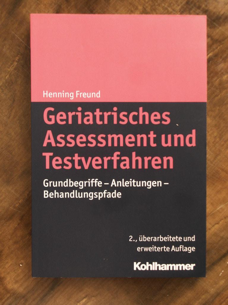 Geriatrisches Assessment und Testverfahren : Grundbegriffe - Anleitungen - Behandlungspfade - Freund, Henning