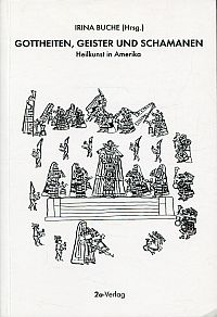 Gottheiten, Geister und Schamanen. Heilkunst in Amerika. - Buche, Irina (Hrsg.)