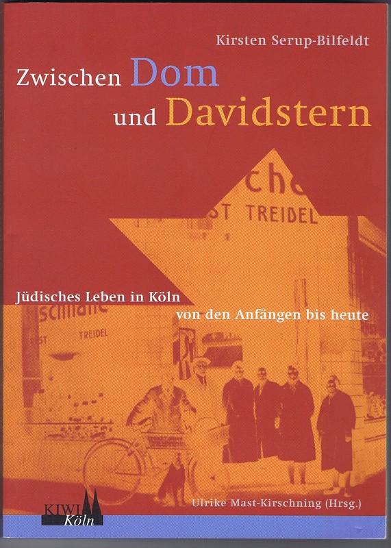 Zwischen Dom und Davidstern. Jüdisches Leben in Köln von den Anfängen bis heute. - Serup-Bilfeldt, Kirsten