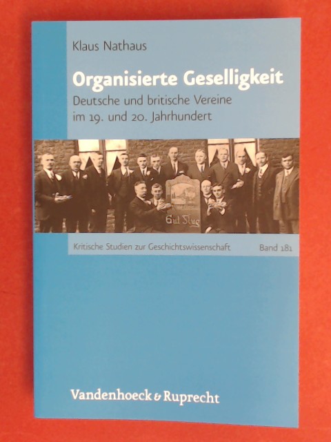 Organisierte Geselligkeit : deutsche und britische Vereine im 19. und 20. Jahrhundert. Band 181 aus der Reihe 