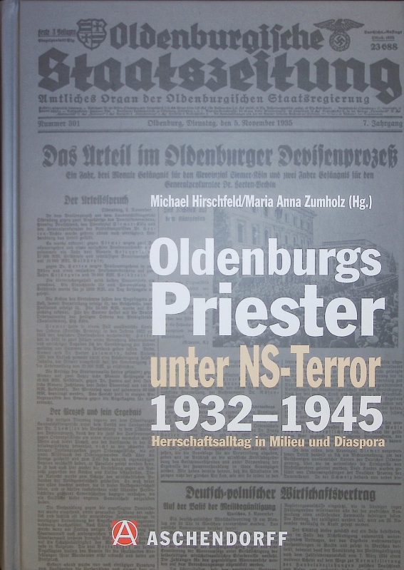 Oldenburgs Priester unter NS-Terror 1932-1945. Herrschaftsalltag in Milieu und Diaspora. Festschrift für Joachim Kuropka zum 65. Geburtstag. - Zumholz, Maria Anna