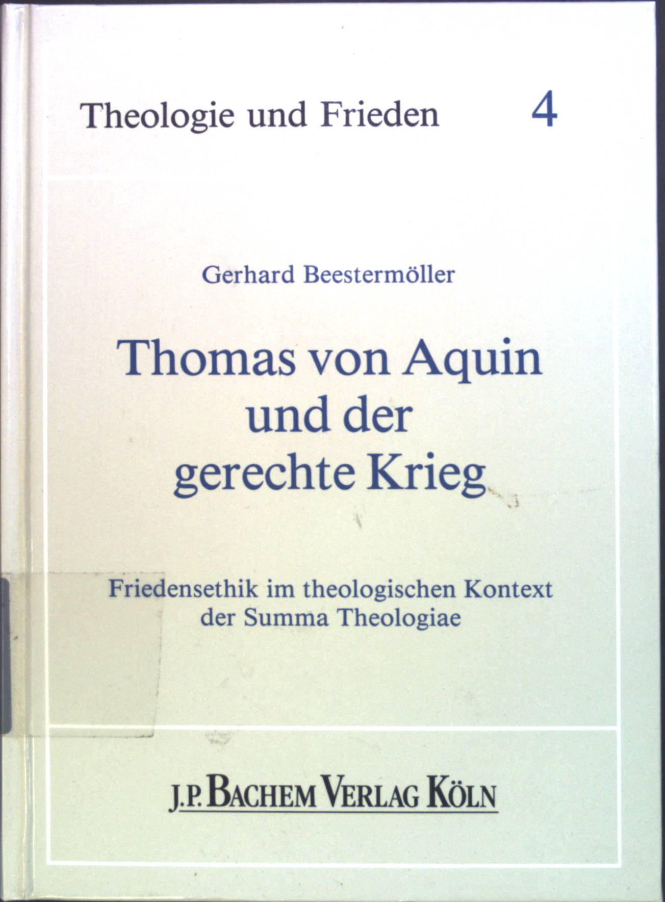 Thomas von Aquin und der gerechte Krieg : Friedensethik im theologischen Kontext der summa theologiae. Theologie und Frieden ; Bd. 4 - Beestermöller, Gerhard
