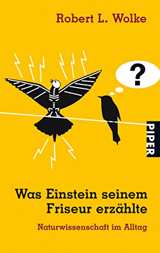 Was Einstein seinem Friseur erzählte : Naturwissenschaft im Alltag. Aus dem Amerikan. von Helmut Reuter / Piper ; 3746 - Wolke, Robert L.