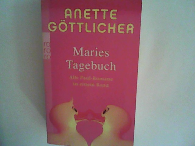 Maries Tagebuch: Alle Paul-Romane in einem Band: Wer ist eigentlich Paul? / Sind sie nicht alle ein bisschen Paul? / Aus die Maus - Göttlicher, Anette