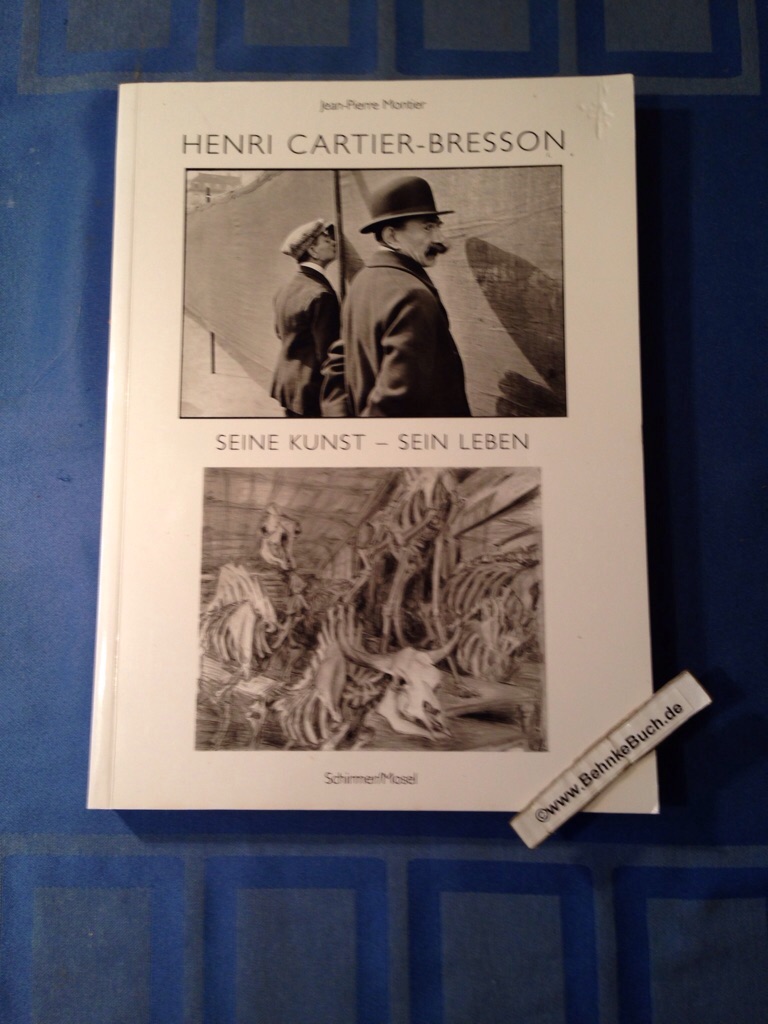 Henri Cartier-Bresson : seine Kunst - sein Leben. Jean-Pierre Montier. Aus dem Franz. übers. von Caroline Gutberlet. - Montier, Jean-Pierre und Henri (Illustrator). Cartier-Bresson