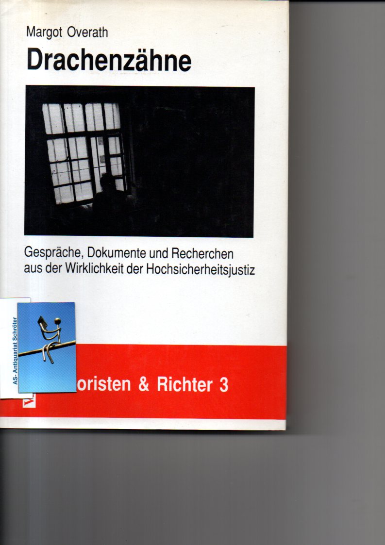 Drachenzähne. Gespräche, Dokumente und Recherchen aus der Wirklichkeit der Hochsicherheitsjustiz. Terroristen & Richter 3. - Overath, Margot