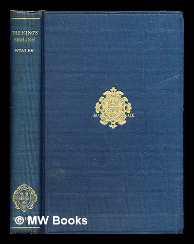 The king's English : Fowler, H. W. (Henry Watson), 1858-1933