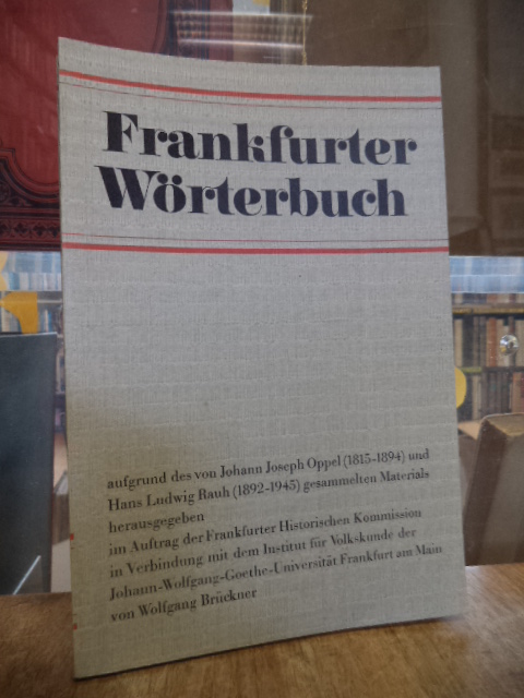 Frankfurter Wörterbuch, Band 4: Evangelium bis Gedibber, aufgrund des von Johann Joseph Oppel (1815-1894) und Hans Ludwig Rauh (1892-1945) gesammelten Materials herausgegeben im Auftrag der Frankfurter Historischen Kommission in Verbindung mit dem Institut für Volkskunde der Johann Wolfgang Goethe Universität Frankfurt am Main, - Brückner, Wolfgang u.a. (Hrsg.),