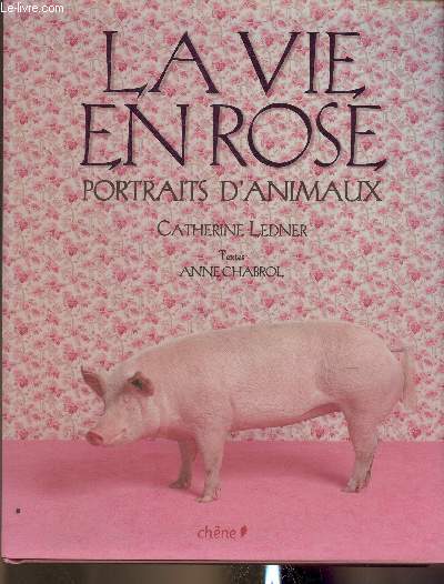 La vie en rose- Portraits d'animaux - Ledner Catherine, Chabrol Anne