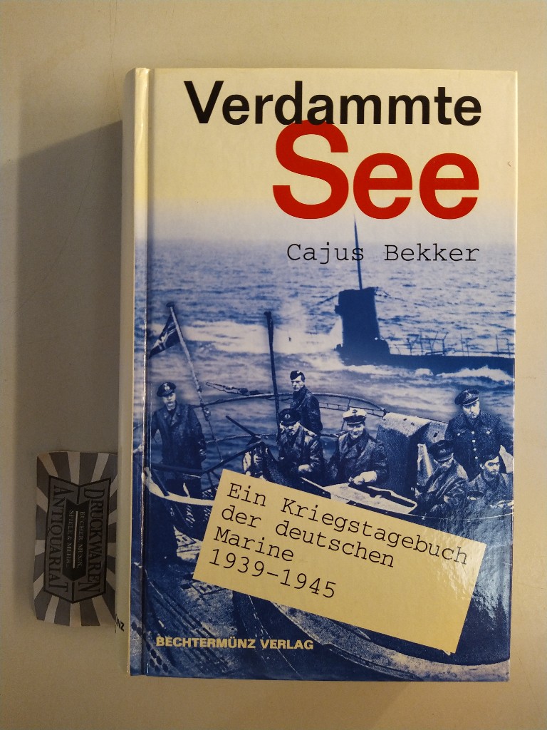 Verdammte See. Ein Kriegstagebuch der deutschen Marine. - Bekker, Cajus