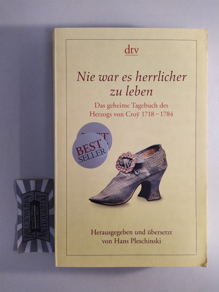 Nie war es herrlicher zu leben. Das geheime Tagebuch des Herzogs von Croy 1718-1784. - Pleschinski, Hans [Hrsg.]
