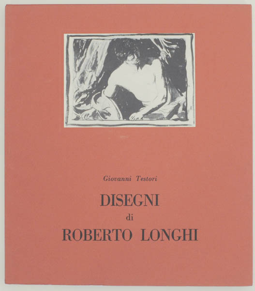 Disegni di Roberto Longhi by TESTORI, Giovanni and Robeto Longhi: (1980 ...