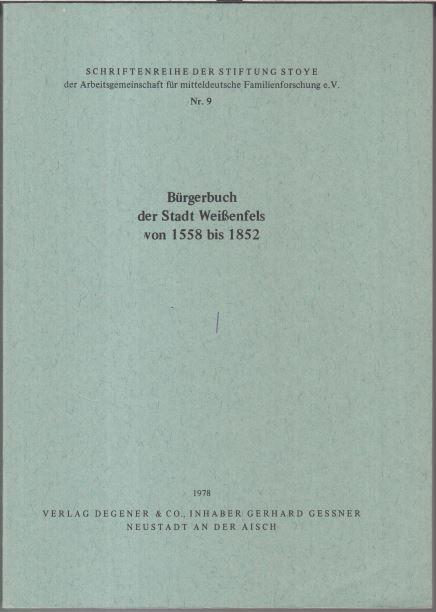 Bürgerbuch der Stadt Weißenfels von 1558 bis 1852 ( Schriftenreihe der Stiftung Stoye der Arbeitsgemeinschaft für mitteldeutsche Familienforschung e. V. - Band 9 ). - Weißenfels. -