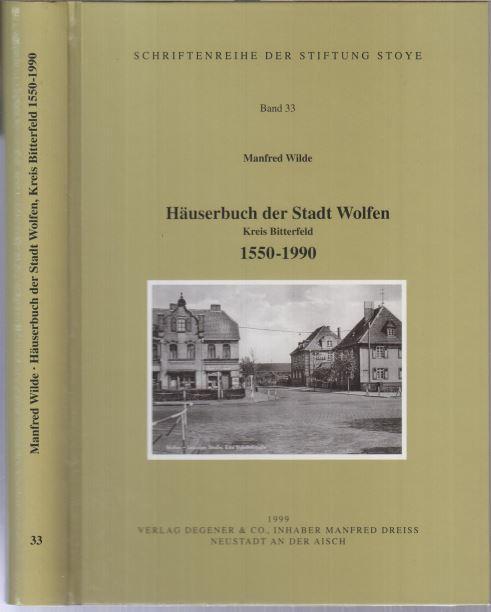Das Häuserbuch der Stadt Wolfen, Kreis Bitterfeld 1550 - 1990 (Schriftenreihe der Stiftung Stoye, Band 33)