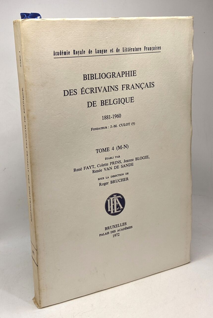 Bibliographie des Ecrivains Français de Belgique - les 4 premiers tomes - 1/ Ab-Des (1958) + 2/ Det-G (1966) + 3/ H-L (1968) + 4/ M-N (1972) --- acad