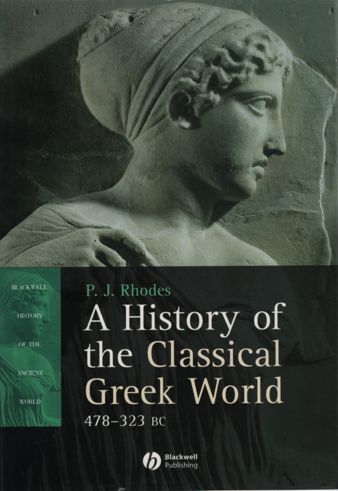 A History of the Classical Greek World 478-323 BC. Blackwell History of the Ancient World. - Rhodes, P. J.