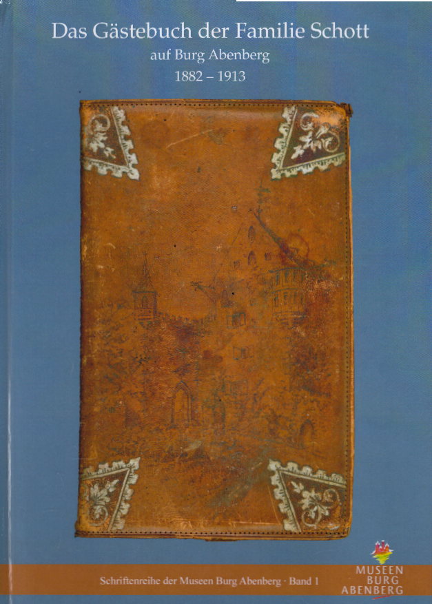 Das Gästebuch der Familie Schott auf Burg Abenberg : 1882 - 1913 ; [zu den Ausstellungen 
