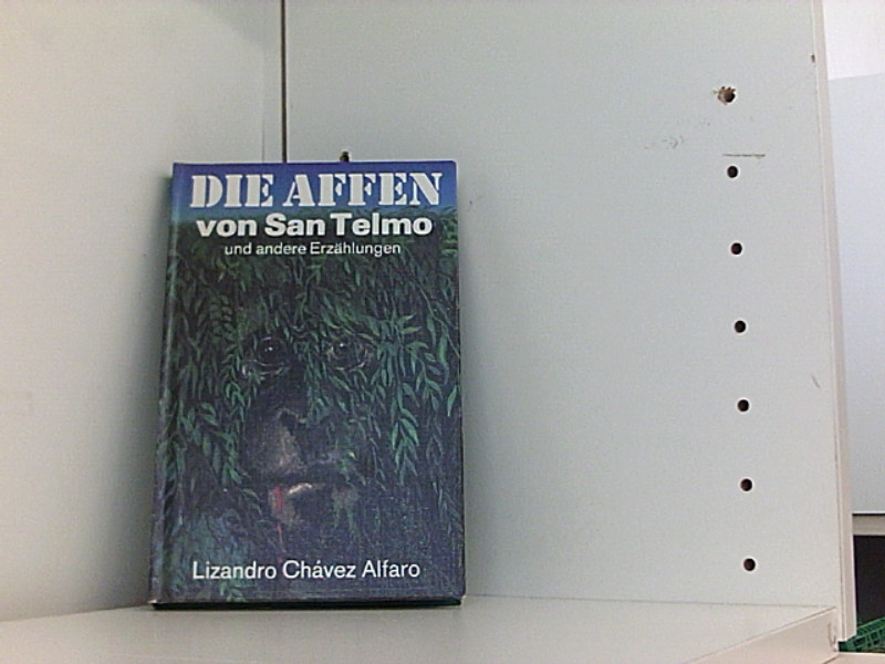 Die Affen von San Telmo und andere Erzählungen - Chavez Alfaro, Lizandro