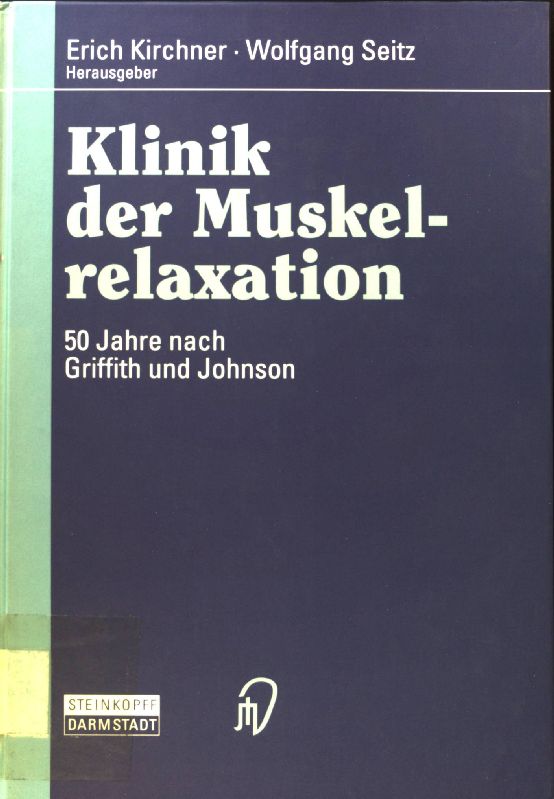 Klinik der Muskelrelaxation : 50 Jahre nach Griffith und Johnson. - Kirchner, Erich and Wolfgang Seitz
