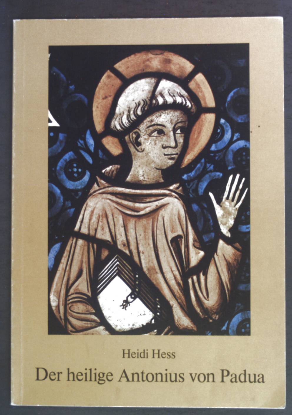 Der heilige Antonius von Padua : Vorbild - Lehrer - Helfer. - Hess, Heidi