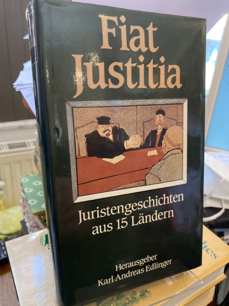 Fiat Justitia. Juristengeschichten aus 15 Ländern. Herausgegeben von Karl Andreas Edlinger - Edlinger, Karl Andreas (Hrsg.)