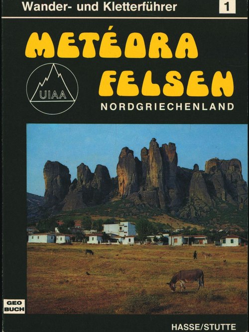 Metéora-Felsen. (Nordgriechenland). Wander- und Kletterführer / Text u. Kartenentwurf: Dietrich Hasse. Fotografie u. Herstellung: Heinz Lothar Stutte. Verfaßt nach d. Richtlinien der UIAA - Hasse, Dietrich