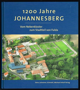 1200 Jahre Johannesberg: Vom Nebenkloster zum Stadtteil von Fulda. - - Stein, Gerwin, Manfred Schreiner und Mathias R. Schmidt (Hg.)