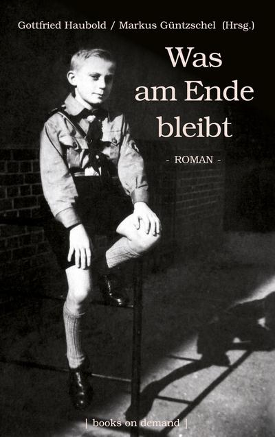 Was am Ende bleibt - Gottfried Haubold